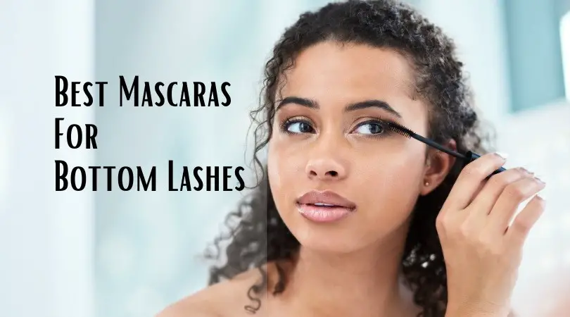 Best Mascaras For Bottom Lashes