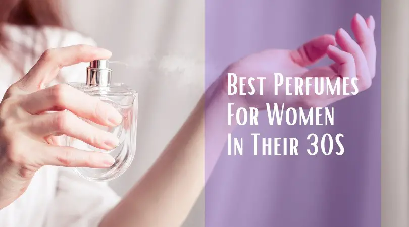 Best Perfumes For Women In Their 30s