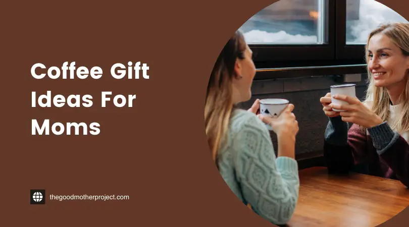 Coffee Gift Ideas For Moms