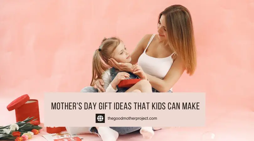 Mother's Day Gift Ideas That Kids Can Make