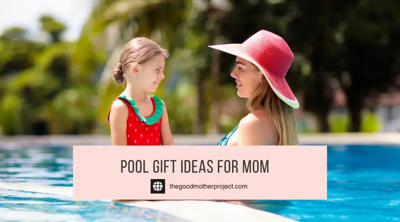 Pool Gift Ideas For Mom