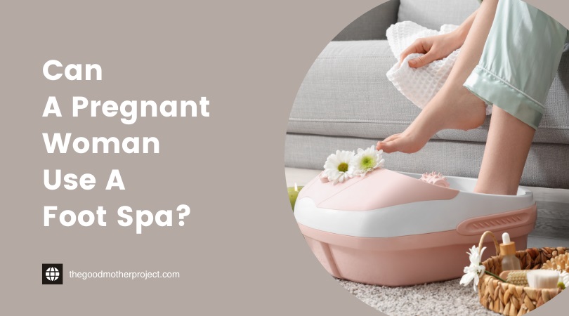 can a pregnant woman use a foot spa