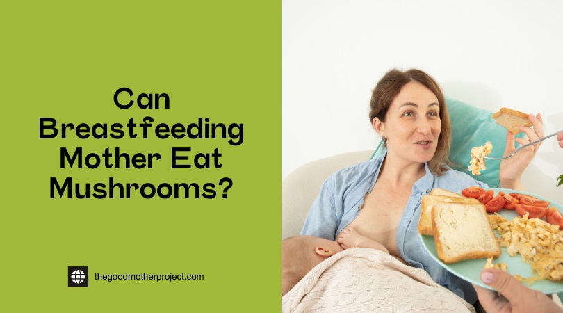 can breastfeeding mother eat mushrooms