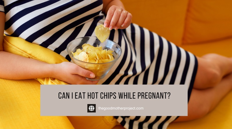 can i eat hot chips while pregnant