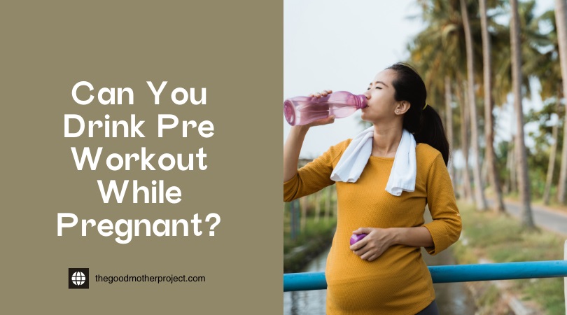 can you drink pre workout while pregnant