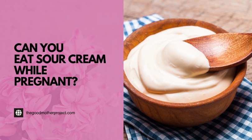 can you eat sour cream while pregnant