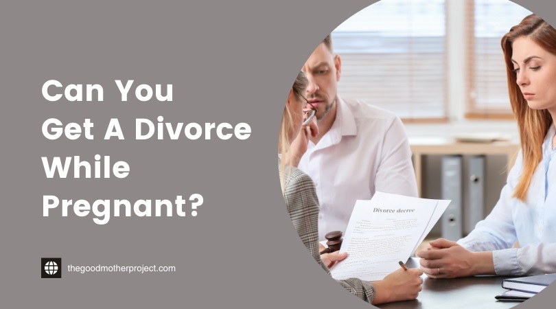 can you get a divorce while pregnant