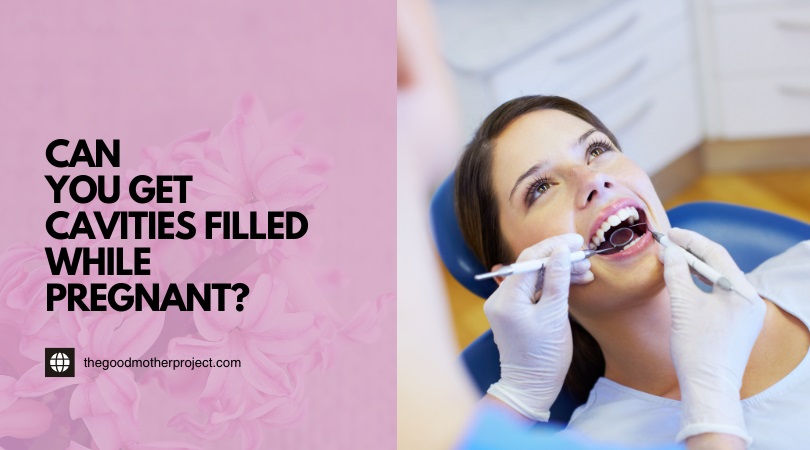 can you get cavities filled while pregnant