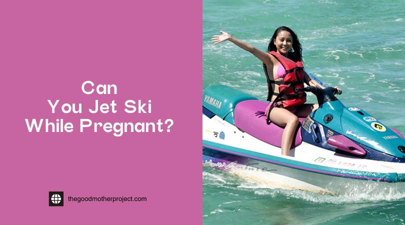 can you jet ski while pregnant