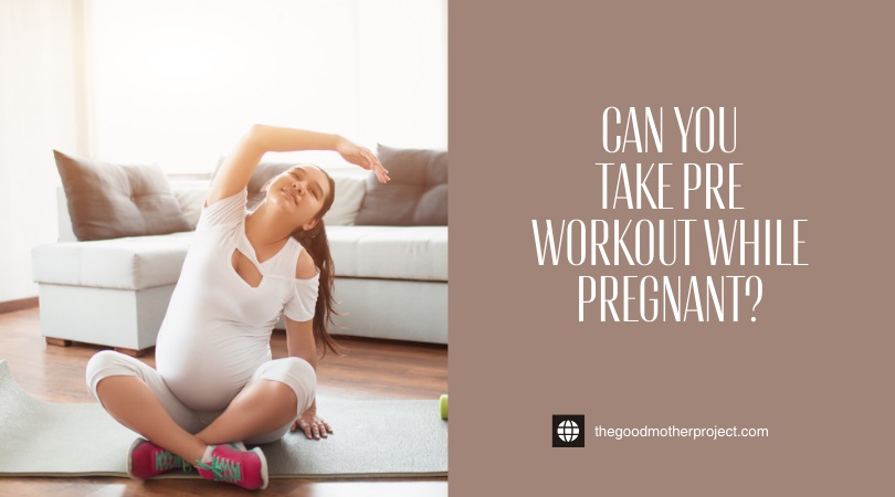 can you take pre workout while pregnant