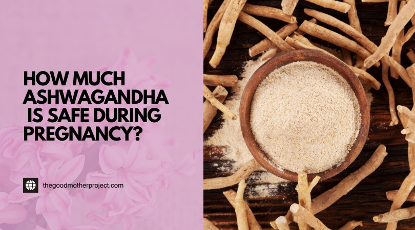 how much ashwagandha is safe during pregnancy