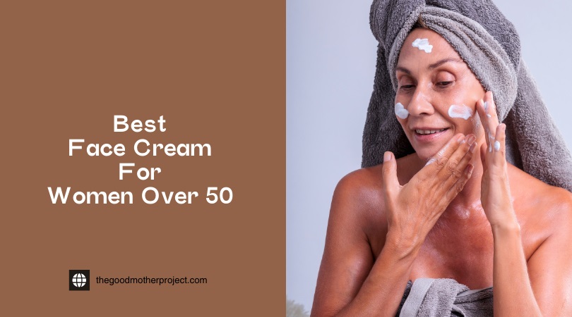 Best Face Cream For Women Over 50