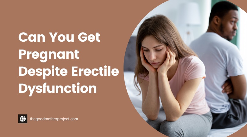 Can You Get Pregnant Despite Erectile Dysfunction