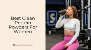 Our 10 Best Clean Protein Powders For Women Of 2026 - The Good Mother ...