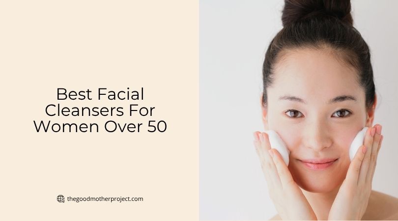 best facial cleansers for women over 50