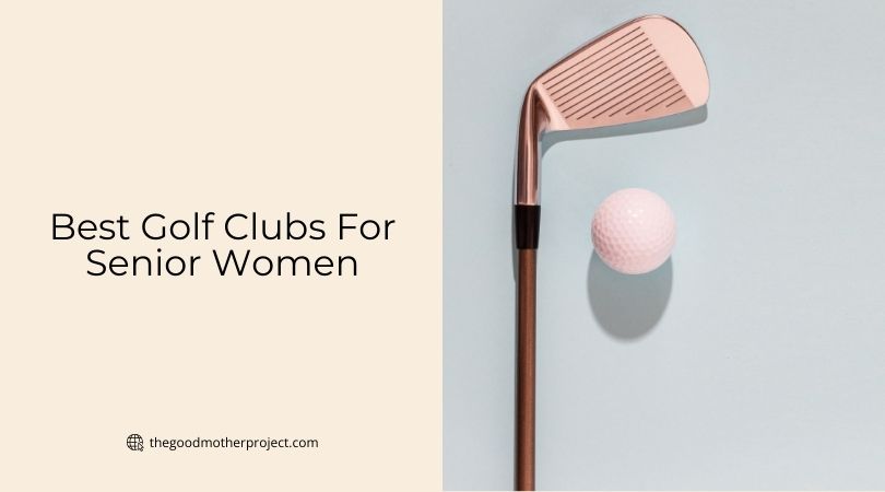 best golf clubs for senior women