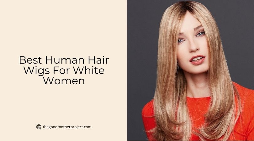 best human hair wigs for white women