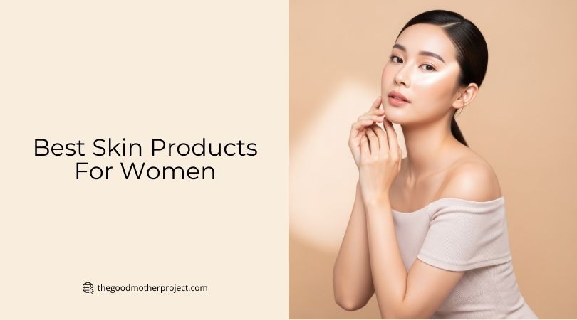 best skin products for women