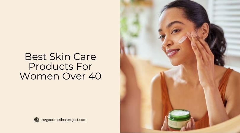 best skin care products for women over 40