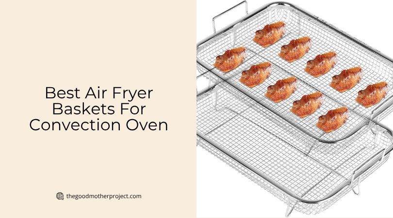 best air fryer baskets for convection oven